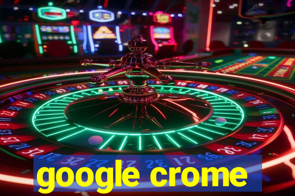 google crome